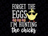 Cute Forget Eggs Hunting Chicks Svg, Funny Happy Easter Svg,Easter svg, Happy Easter svg, Chicks svg, easter egg svg, Cut File, cricut svg