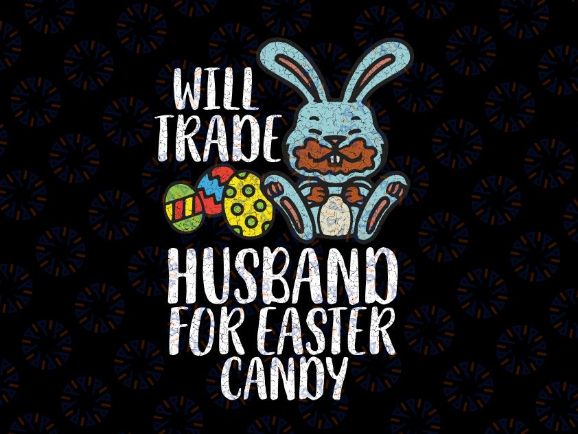 Will Trade Husband Easter Candy Svg Png, Bunny Chocolate Svg, Sibling Easter, Cute Easter svg, Kids Easter svg, Cut File