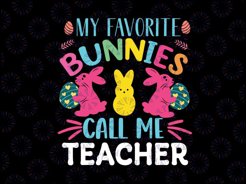 My Favorite Bunnies Call Me Teacher Svg Png, Silhouette, Teacher Svg Back to School SVG