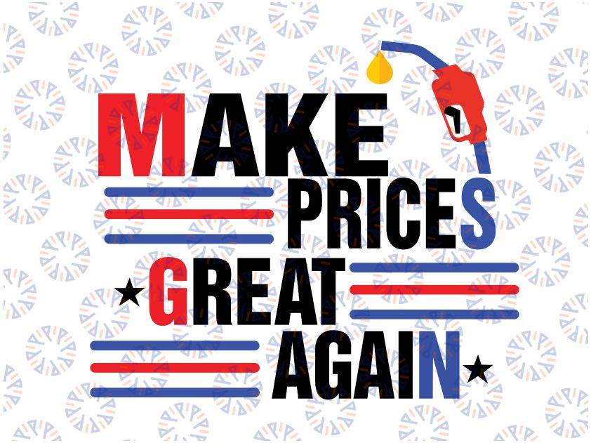 Funny Make Gas Prices Great Again Svg, Make Gas Cheap Again Svg, Republican Svg, Make Gas Cheap Svg Png, Files For Cricut