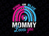 Pink or Blue Mommy Loves You Svg, Boy or Girl, Gender Reveal Svg, Svg Files for Cricut, Silhouette Files