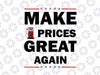 Make Prices Great Again Svg, Make Gas Prices Great Again Svg, Funny Gas Prices, Republican Svg, Make Gas Cheap Svg Png, Files For Cricut