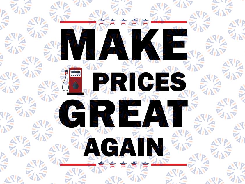 Make Prices Great Again Svg, Make Gas Prices Great Again Svg, Funny Gas Prices, Republican Svg, Make Gas Cheap Svg Png, Files For Cricut
