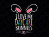 Easter Daycare Teacher Svg, I Love My Daycare Bunnies Svg, Happy Easter svg, Teacher Easter svg, Easter png