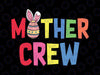 Easter Mother Crew Svg, Cute Bunny Matching Easter Day Rabbit Svg, Mother Crew Svg, Easter Bunny Svg, Spring, Svg Files For Cricut