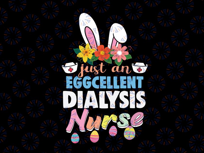 Eggcellent Dialysis Nurse Svg Png, Easter Bunny Ears Medical Svg , Dialysis Nurse Sublimation Svg Design, Dialysis Tech, Svg