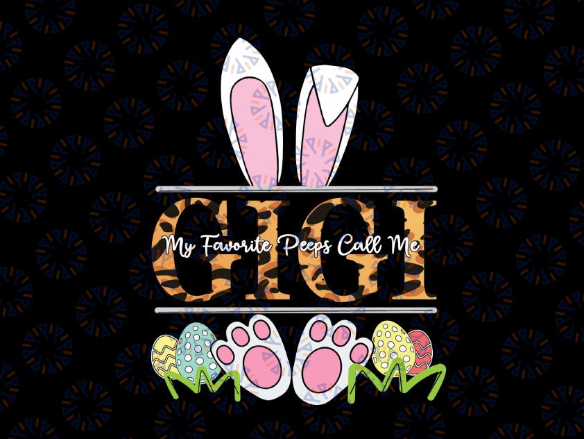 Easter Bunny Ears My Favorite Peeps Call Me Gigi Svg Png, Easter Shirt for Gigi , Cute Easter Shirts For Gigi , Grandma, Nana, Mimi Easter Svg