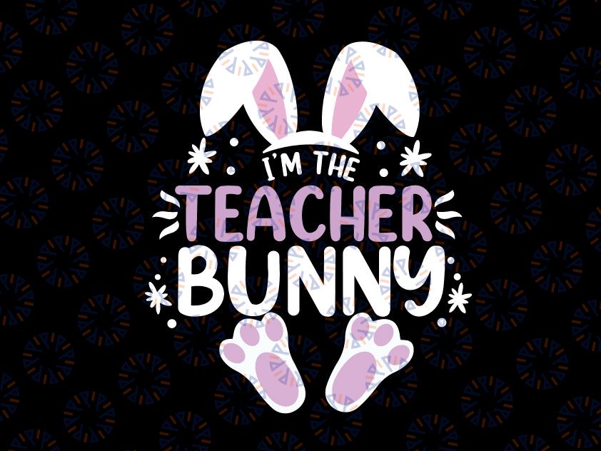 I'm The Teacher Bunny Svg, Easter Day Rabbit Svg, Teacher Bunny svg, Easter Teacher shirt svg, Teacher SVG