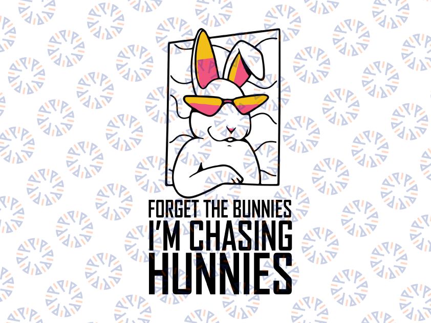 Forget The Bunnies I'm Chasing Hunnies Svg, Funny Easter Svg, Funny Easter Svg, Easter Bunny Svg