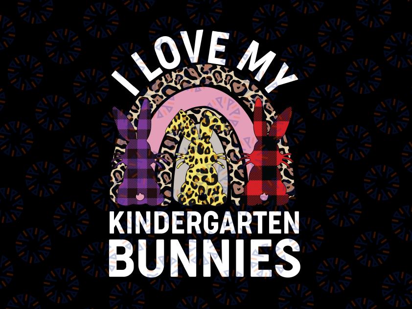 I Love My Kindergarten Bunnies Png, Easter Day Bunny Egg Png, Easter Png, Kindergarten teacher Png, teacher gifts, Back to school Png