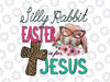Silly Rabbit Easter Is for Jesus Png, Christians Bunny Eggs Png, Sublimation Design, Easter Day, Bunny Sublimation, Bunny, Rabbit Png