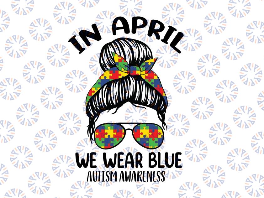 Messy Bun In April We Wear Blue for Autism Svg, Blue Ribbon, Awareness Month Svg