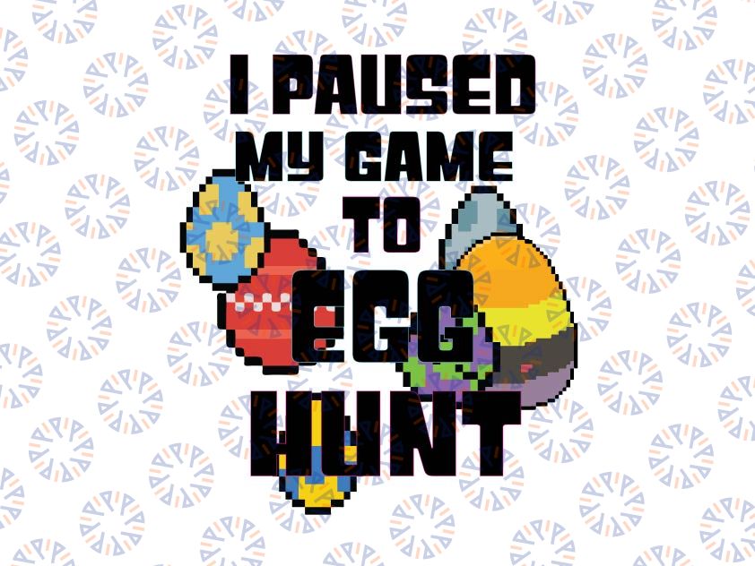 I Paused My Game To Egg Hunt Svg, Easter Video Game Svg, I Paused My Game for this Egg Hunt, Boys Easter Svg, Easter Egg Svg, Gaming
