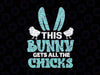 This Bunny Gets All Chicks Svg, Cute Easter Boys Kids Svg, Easter SVG, Easter Bunny svg, Boy Easter svg, Easter Svg, Files For Cricut, Sublimation