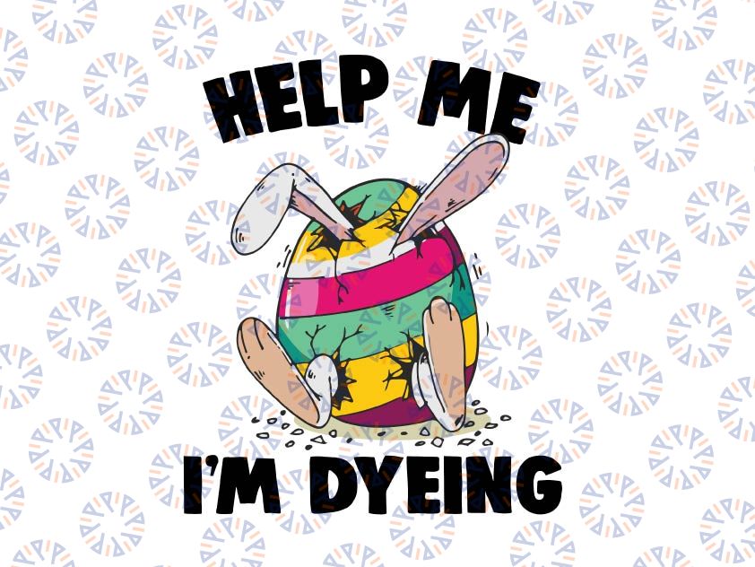 Help Me I'm Dyeing Png, Easter Bunny Png, Easter Egg Hunt Png, Kid, Boy, Girl, Easter Shirt Design