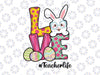 Love Teacher Life Svg, Easter Bunny Funny Easter Teacher Svg, Easter Shirt Design, Svg, Dxf, Png, Cut File