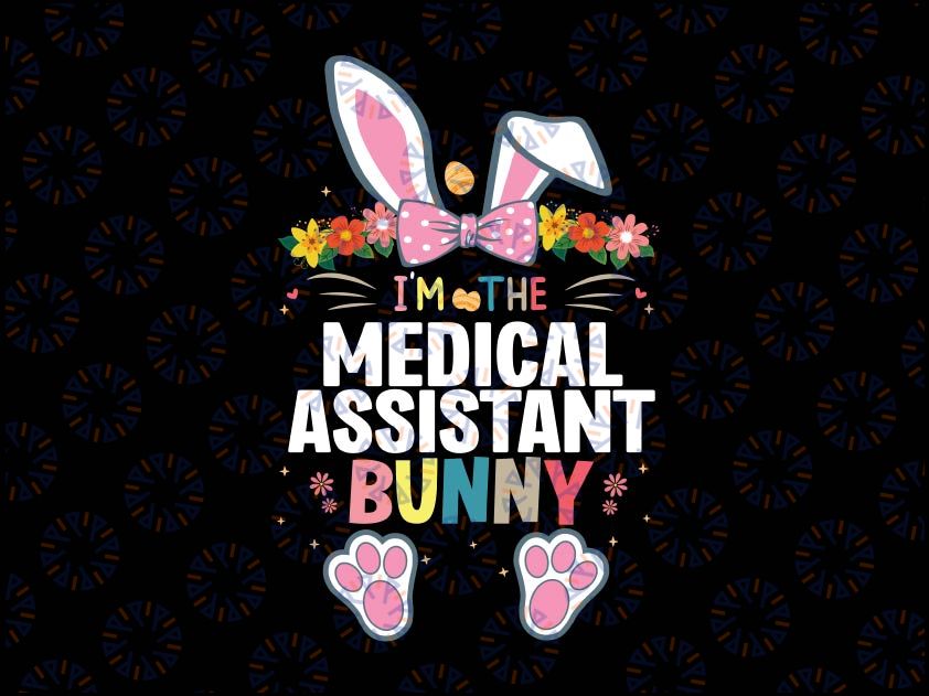 I'm The Medical Assistant Bunny Svg, Easter Day Rabbit Svg, Cutest Bunnies Sublimation, Printable Svg