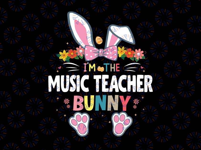 I'm The Music Teacher Svg, Bunny Easter Day Svg, Music Teacher Svg, Music Life, Teacher Appreciation Svg, Teacher Gift SVG PNG