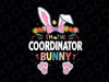 I'm The Coordinator Bunny Svg, Easter Day Rabbit Svg, Cutest Bunnies Sublimation, Printable Svg