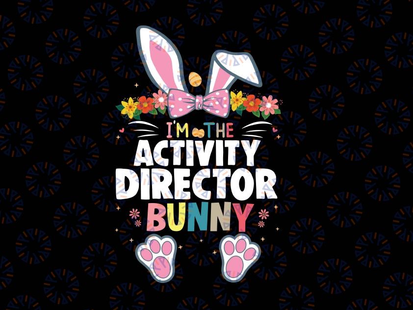 I'm The Activity Director Bunny Svg, Easter Day Rabbit Svg, Easter Director Shirt Svg, Director Bunny Svg, Cricut Silhouette Dxf