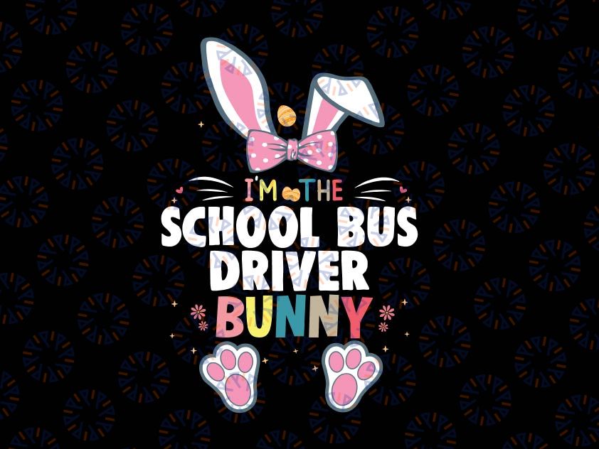 I'm The School Bus Driver Bunny Svg, Easter Day Rabbit Svg, Happy Easter School Bus Driver Svg, Easter Bus Driver Svg