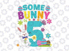Some Bunny Is 5 Year Old Svg, Funny 5th Birthday Easter Svg, Bunny First Birthday Svg 1st Birthday Easter Svg cricut designs