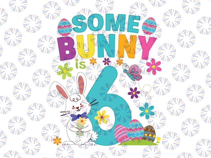Some Bunny Is 6 Year Old Svg, Funny 6th Birthday Easter Svg, Bunny First Birthday Svg 1st Birthday Easter Svg cricut designs