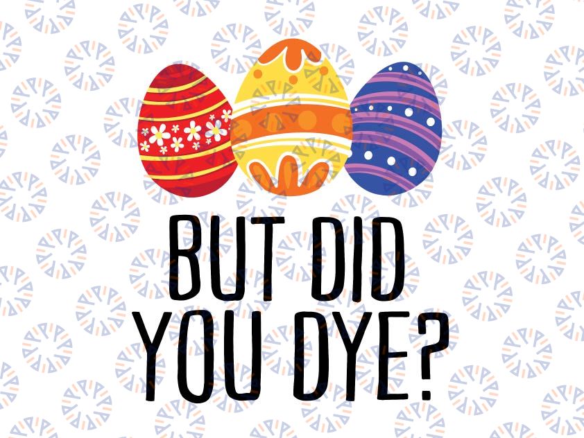 But Did You Dye? | Easter Egg Bunny Svg, Easter Svg, Easter Bunny Svg