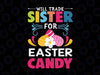 Will Trade Sister For Easter Candy Svg, Cute Sibling Easter, Cute Easter svg