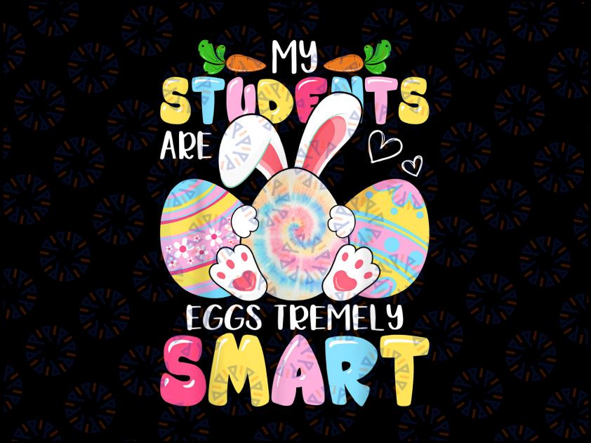 Teacher My Students Are Eggs Tremely Smart PNG, Happy Easter Day Png, Easter Teacher Shirt Png, Motivational Png, Teacher Easter Png