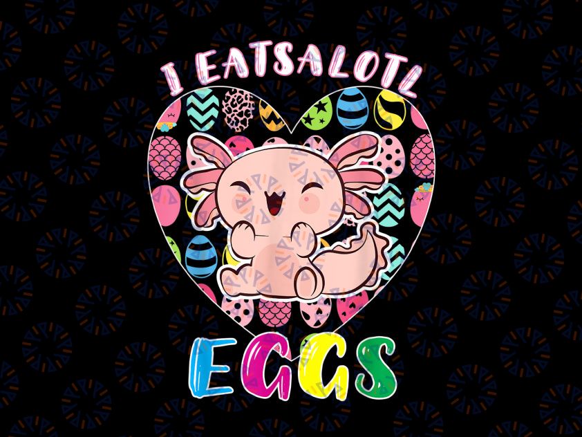 Easter Axolotl, I Eatsolotl Eggs Png, Cute Kawaii Axolotl Easter Png, Happy Easter Png