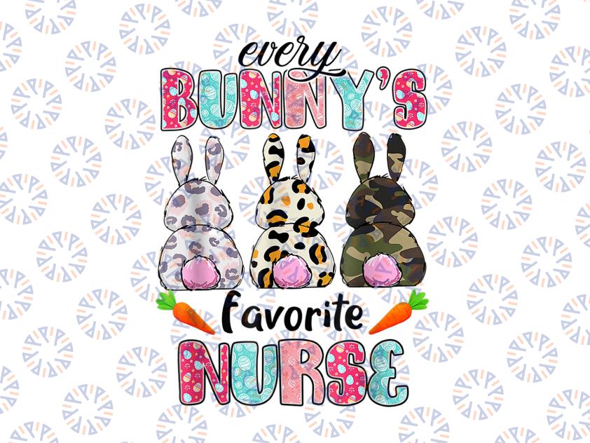 Every Bunnys Is Favorite Nurse Png, Cute Bunnies Easter Png, Every Bunny's Favorite Nurse Sublimation Download, Easter Nurse PNG