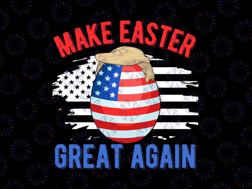 Make Easter Great Again Png, Funny President Egg Png, Hunt American Flag Png, President Easter Bunny Png, Easter Egg Hunter Png