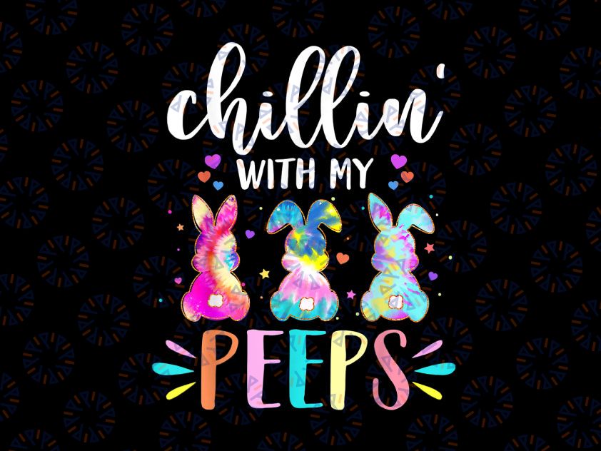 Funny Chillin With My Peeps Tie Dye Easter Png, Happy Easter, Funny Easter, Cute, Bunny, Mom Life, Sublimation Design Downloads