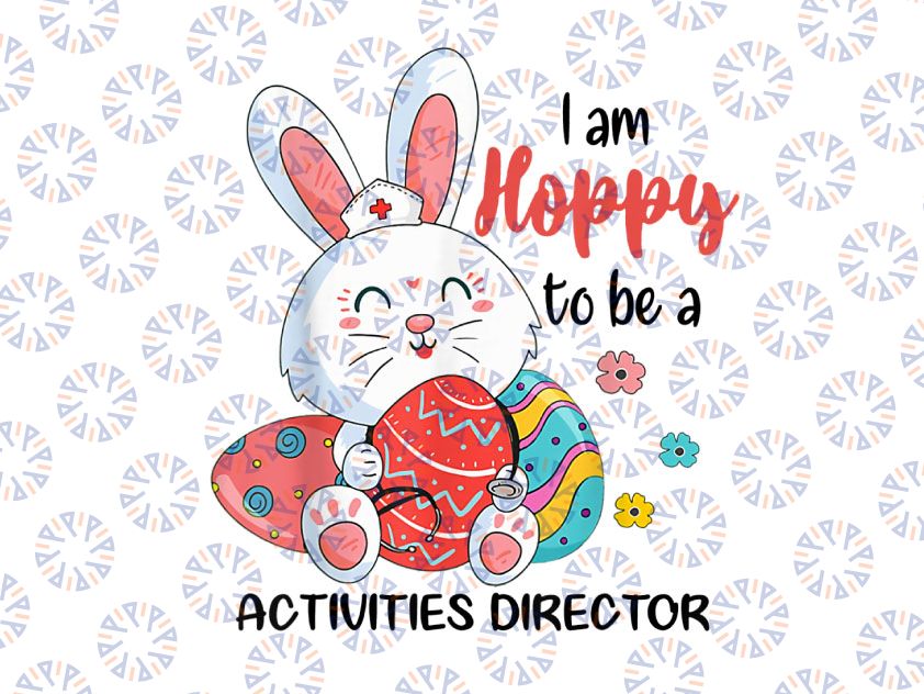 I Am Hoppy To Be A Activities Director Png, Nurse Easter Day Png, Easter Nurse Png, Easter bunny Nursing spirit Png, Easter day gift for Nurse, Png