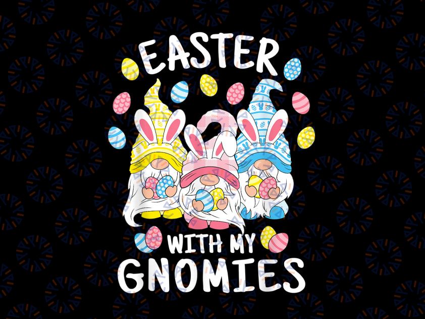 Funny Easter With My Gnomies Png, Happy Easter Egg Bunny Gnomes Png, Easter Shirt, Easter 2022 Png, Happy Easter Png, Family Easter Png