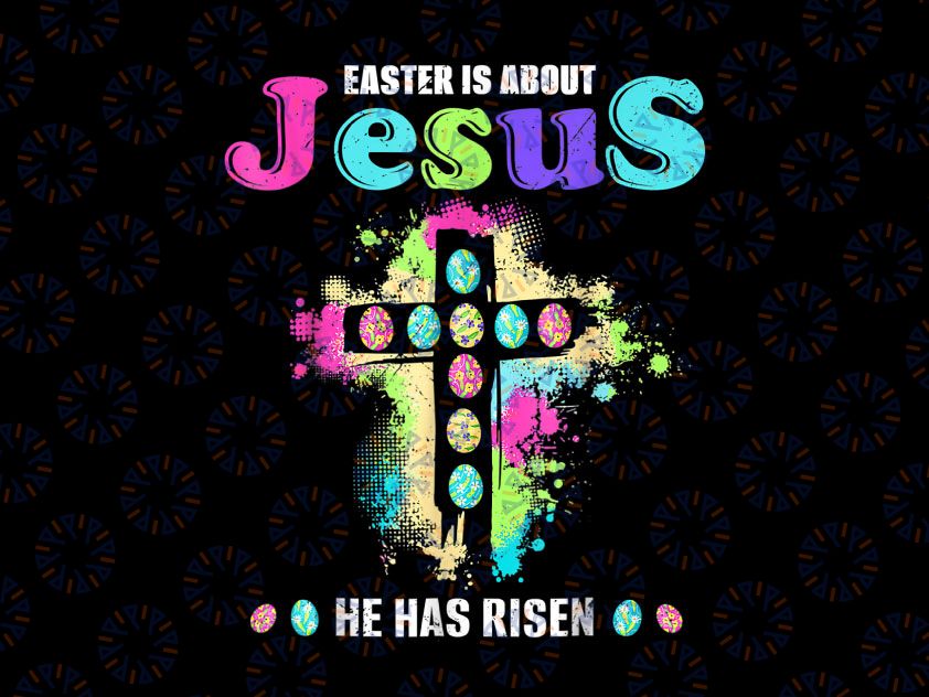 Funny Easter Is About Jesus He Has Risen Png Easter Day Cross Png sublimation, Png, digital Download