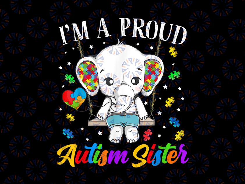 I'm A Proud Autism Sister Png, Cute Elephant Puzzle Piece Png, Autism Sister Png, Autism Sister Awareness Png, Ribbon Autism Sister