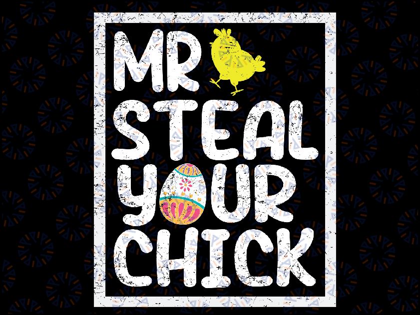 Easter Boys Mr Steal Your Chick Funny Spring Humor Svg, Mr Steal Your Chick Svg, Funny Spring Humor Svg, Easter Svg, Digital Download