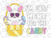 Funny Easter Bunny I'm Just Here For Easter Candy Svg, Candy Retro Groovy Png, Happy Easter Day Svg, Digital Download