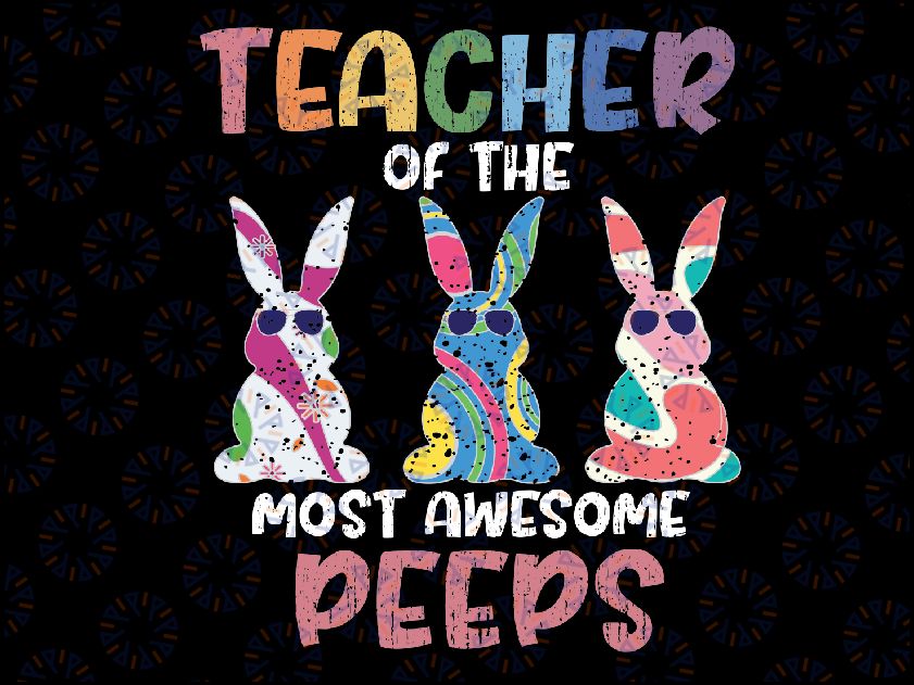 Teacher Of The Most Awesome Easter Bunny Spring Svg, Teaching My Favorite Peeps Easter Svg, Easter Day Png, Digital Download