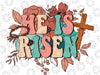 Retro Groovy He Is Risen Floral Je-sus Easter Day Chris-ti-ans Png, Womens Easter Png, Chris-ti-an Easter Png, Easter Floral Png, Digitl download