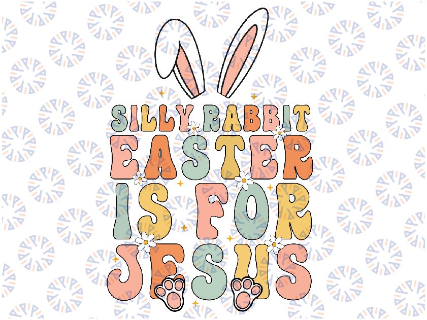 Silly Rabbit Easter Is For Je-sus Easter Svg,  Silly Rabbit Easter Png, Easter Sublimation Design, Retro Easter Svg, Digital Download