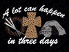 A Lot Can Happen In Three Days Women Men Chris-ti-an Easter Png, Easter Day Png, Easter Chris-tian Je-sus Png, Digital Download