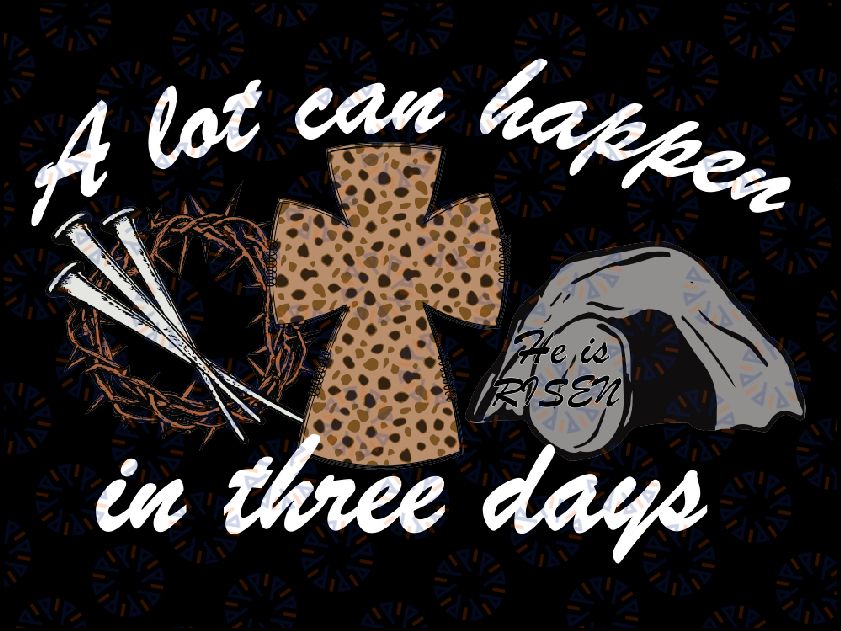 A Lot Can Happen In Three Days Women Men Chris-ti-an Easter Png, Easter Day Png, Easter Chris-tian Je-sus Png, Digital Download