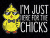 Im Just Here For The Chicks Cute Easter Svg, Funny Easter Png, Cute chick Png, Easter Sublimation Designs Download