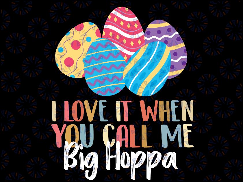 I Love It When You Call Me Big Hoppa Bunny Ear Easter Day Svg, Easter Bunny Ears Svg, Big Hoppa Png, Digital Download