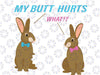 Chocolate Bunny Easter Basket Funny My Butt Hurts Svg, Chocolate Bunny Svg, My Butt Hurts What Svg, Easter Design Download