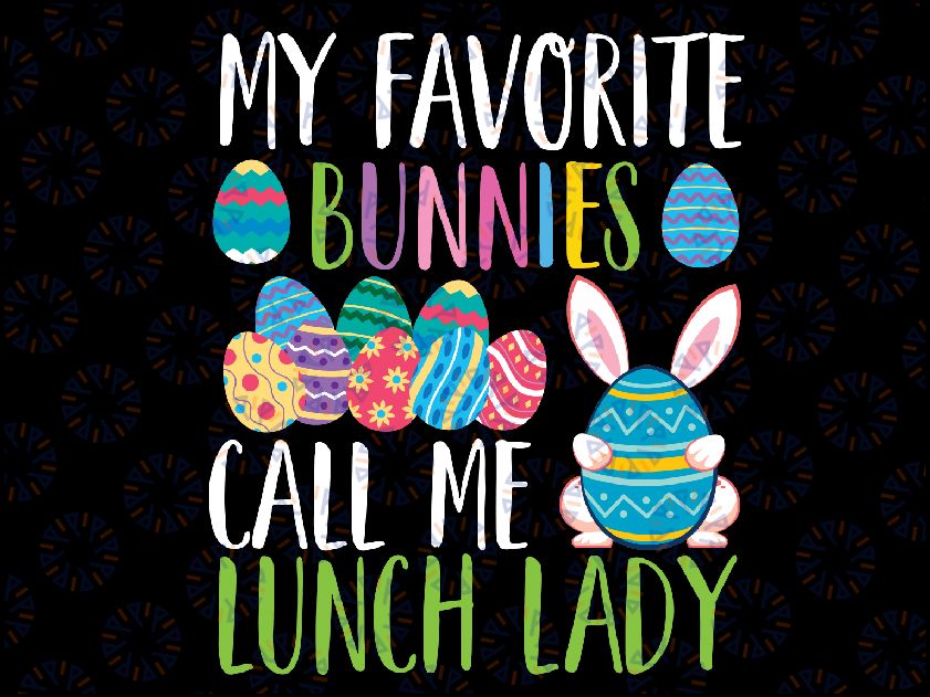 My Favorite Bunnies Call Me Lunch Lady Funny Easter Day Svg, Easter Lunch Lady Svg, Happy Easter Svg, Digital Download