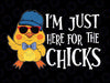 Im Just Here For The Chicks Cute Easter Svg, Funny Easter Png, Cute chick Png, Easter Sublimation Designs Download